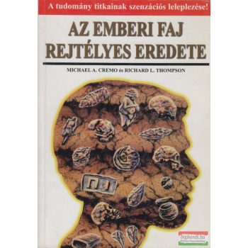   Michael A. Cremo, Richard L. Thompson - Az emberi faj rejtélyes eredete