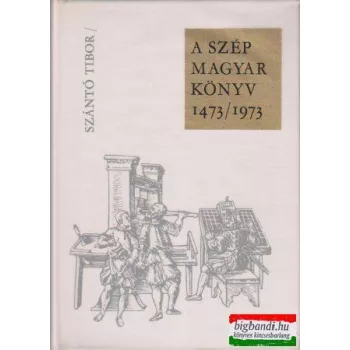 Szántó Tibor - A szép magyar könyv 1473/1973