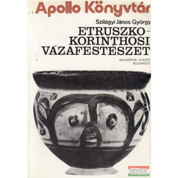   Szilágyi János György - Etruszko-Korinthosi vázafestészet