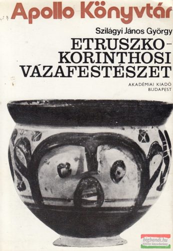 Szilágyi János György - Etruszko-Korinthosi vázafestészet