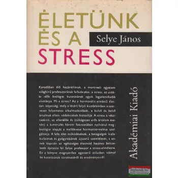 Selye János - Életünk és a stress