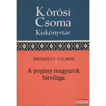 Diószegi Vilmos - A pogány magyarok hitvilága
