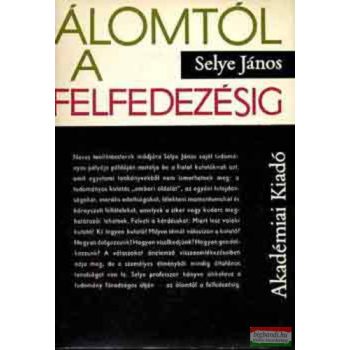 Selye János - Álomtól a felfedezésig