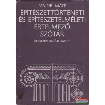   Major Máté - Építészettörténeti és építészetelméleti értelmező szótár