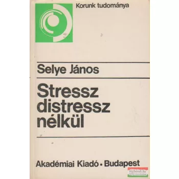 Selye János - Stressz distressz nélkül