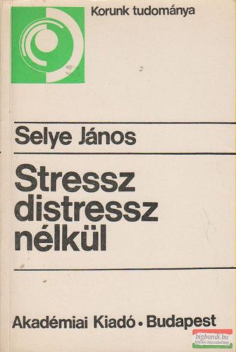 Selye János - Stressz distressz nélkül