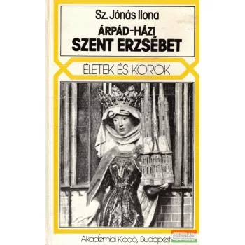 Sz. Jónás Ilona - Árpád-házi Szent Erzsébet
