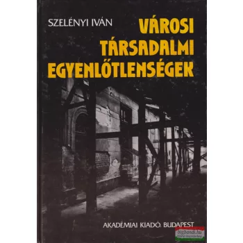 Szelényi Iván - Városi társadalmi egyenlőtlenségek