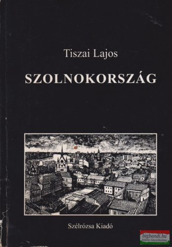 Tiszai Lajos - Szolnokország (dedikált példány)