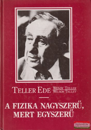 Teller Ede - A fizika nagyszerű, mert egyszerű