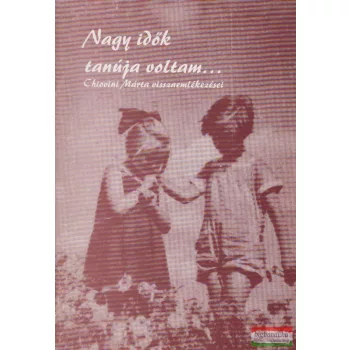   Nagy idők tanúja voltam...- Chiovini Márta visszaemlékezései (dedikált példány)