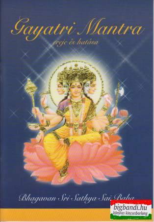 Bhagavan Sri Sathya Sai Baba - A Gayatri Mantra ereje és hatása