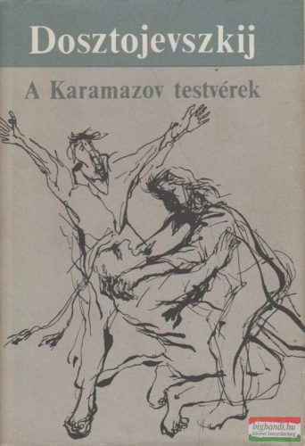 Fjodor Mihajlovics Dosztojevszkij - A Karamazov testvérek I-II.