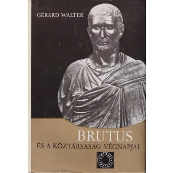 Gérard Walter - Brutus és a köztársaság végnapjai