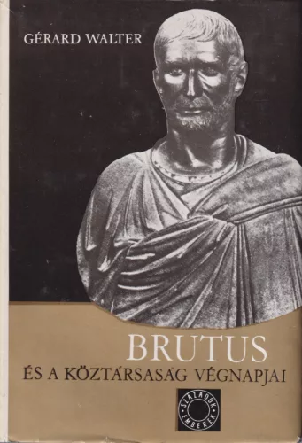 Gérard Walter - Brutus és a köztársaság végnapjai
