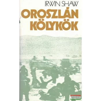 Irwin Shaw - Oroszlánkölykök