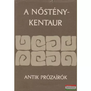 A nősténykentaur - Antik prózaírók 