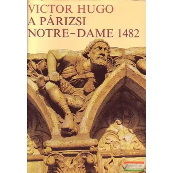 Victor Hugo - A párizsi Notre-Dame 1482