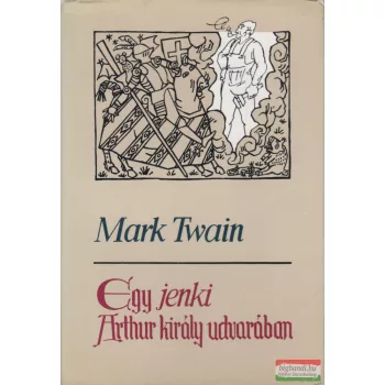 Mark Twain - Egy jenki Arthur király udvarában