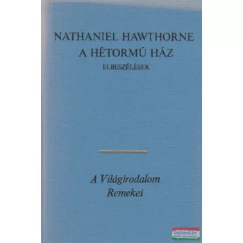 Nathaniel Hawthorne - A hétormú ház / Elbeszélések