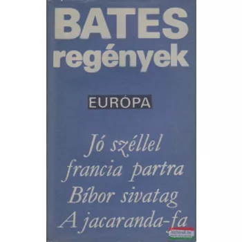   Herbert Ernes Bates - Regények - Jó széllel francia partra / Bíbor sivatag / A jacaranda-fa