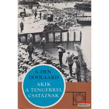A. Den Doolaard - Akik a tengerrel csatáznak