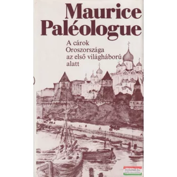   Maurice Paléologue - A cárok Oroszországa az első világháború alatt 