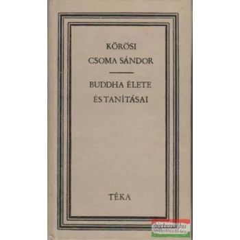 Kőrösi Csoma Sándor - Buddha élete és tanításai