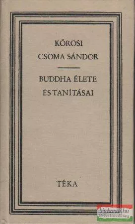 Kőrösi Csoma Sándor - Buddha élete és tanításai