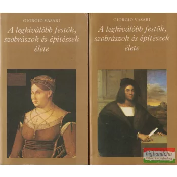   Giorgio Vasari - A legkiválóbb festők, szobrászok és építészek élete 1-2.