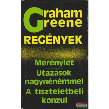   Graham Greene - Regények - Merénylet / Utazások nagynénémmel / A tiszteletbeli konzul