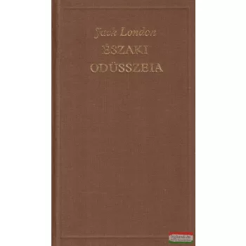 Jack London - Északi odüsszeia - Válogatott művek