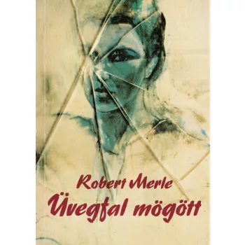 Robert Merle - Üvegfal mögött