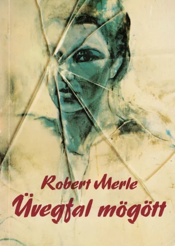 Robert Merle - Üvegfal mögött
