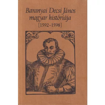   Baranyai Decsi János - Baranyai Decsi János magyar históriája
