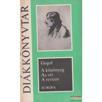   Nyikolaj Vasziljevics Gogol - A köpönyeg, Az orr, A revizor 