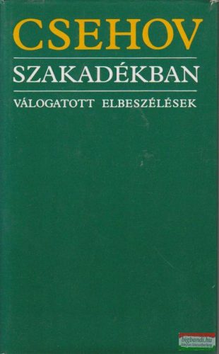 Anton Pavlovics Csehov - Szakadékban - Válogatott elbeszélések