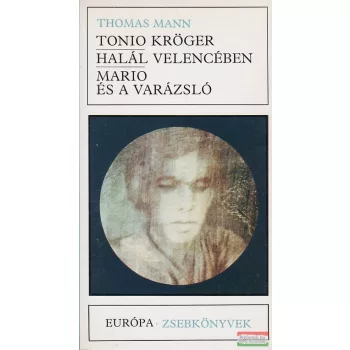   Thomas Mann - Tonio Kröger / Halál Velencében / Mario és a varázsló