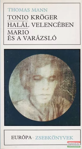 Thomas Mann - Tonio Kröger / Halál Velencében / Mario és a varázsló
