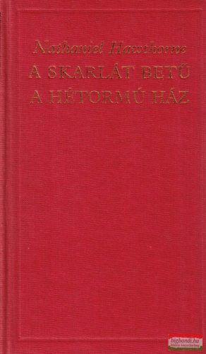 Nathaniel Hawthorne - A skarlát betű / A hétormú ház