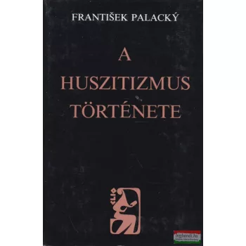 Frantisek Palacky - A huszitizmus története 