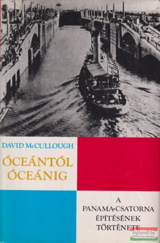 David McCullough - Óceántól óceánig - A Panama-csatorna építésének története