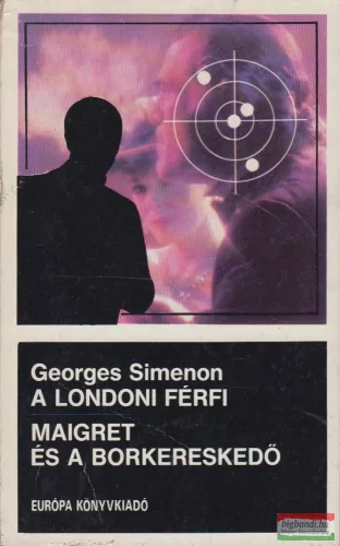 Georges Simenon - A londoni férfi / Maigret és a borkereskedő