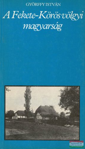 Györffy István - A Fekete-Körös völgyi magyarság