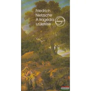   Friedrich Nietzsche - A tragédia születése avagy görögség és pesszimizmus