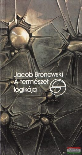 Jacob Bronowski - A természet logikája