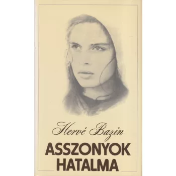 Hervé Bazin - Asszonyok hatalma