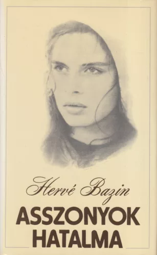 Hervé Bazin - Asszonyok hatalma