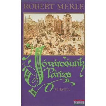 Robert Merle - Jó városunk, Párizs