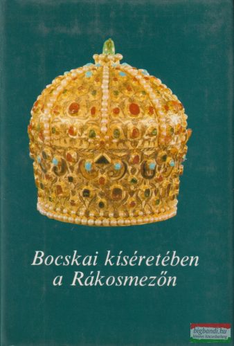 Csonka Ferenc, Szakály Ferenc szerk. - Bocskai kíséretében a Rákosmezőn